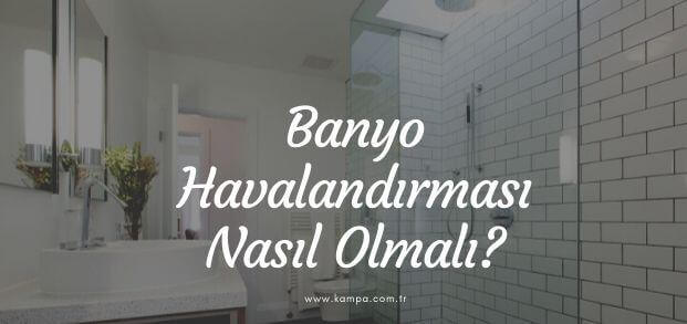 Banyo Havalandırması Nasıl Olmalı