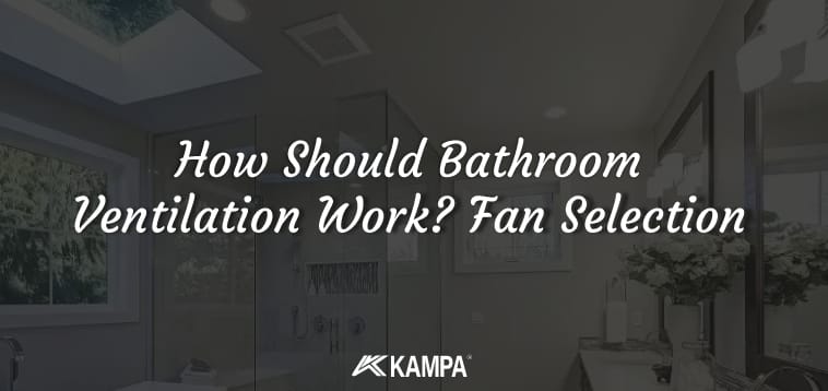 How Should Bathroom Ventilation Work Fan Selection