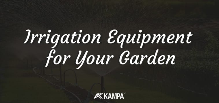 Irrigation Equipment for Your Garden