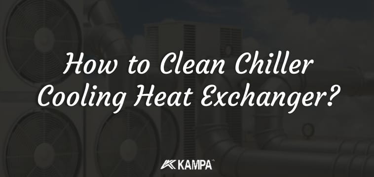 How to Clean Chiller Cooling Heat Exchanger