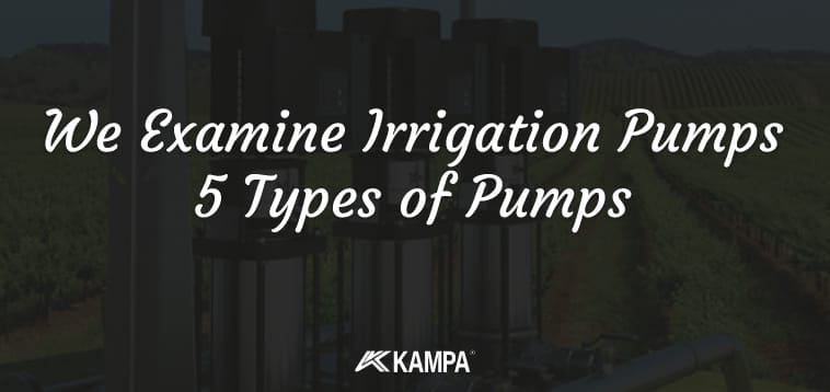 we examine irrigation pumps 5 types of pumps