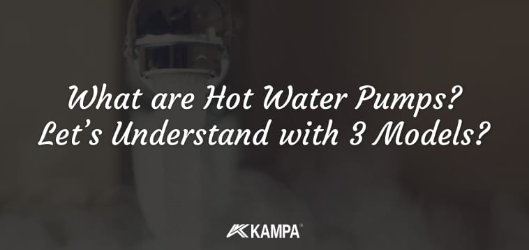 What are Hot Water Pumps? Let’s Understand with 3 Models?