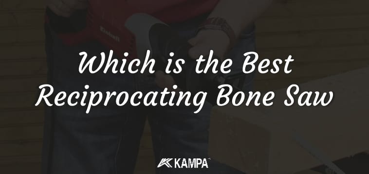 Which is the Best Reciprocating Bone Saw