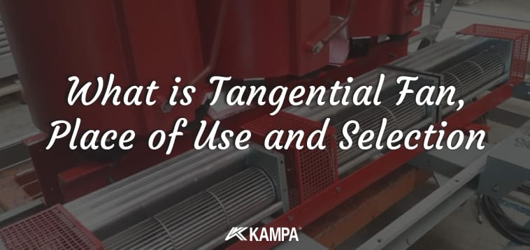 What is Tangential Fan, Place of Use and Selection