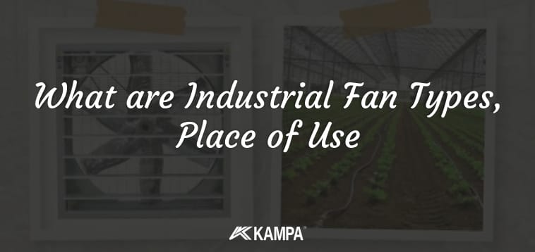 What are Industrial Fan Types, Place of Use