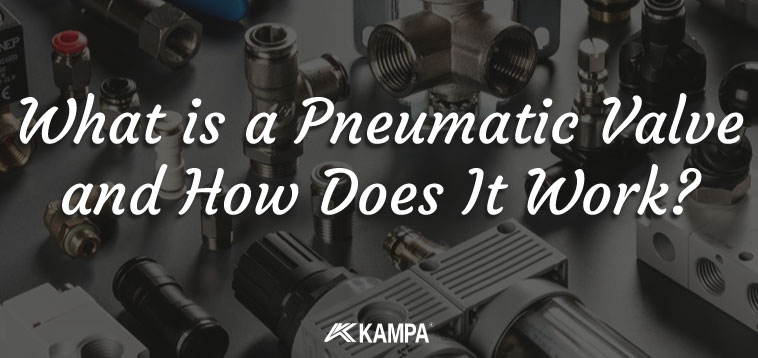 What is a Pneumatic Valve and How Does It Work? All Details! 2025 4 – Pneumatic Valve Kampa