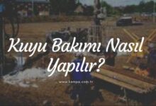 Kuyu bakımı nasıl yapılır