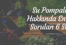 Su Pompaları Hakkında En Çok Sorulan 6 Soru