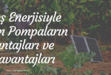 Güneş enerjisiyle çalışan pompaların avantajları